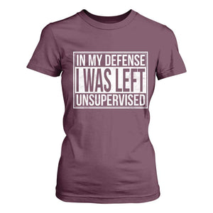 Funny In My Defense I Was Left Unsupervised T Shirt For Women TS11 Maroon Print Your Wear
