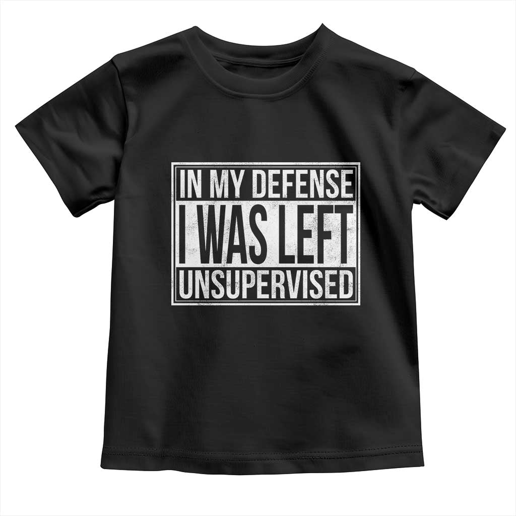 Funny In My Defense I Was Left Unsupervised Toddler T Shirt TS11 Black Print Your Wear