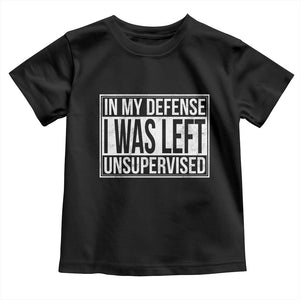 Funny In My Defense I Was Left Unsupervised Toddler T Shirt TS11 Black Print Your Wear