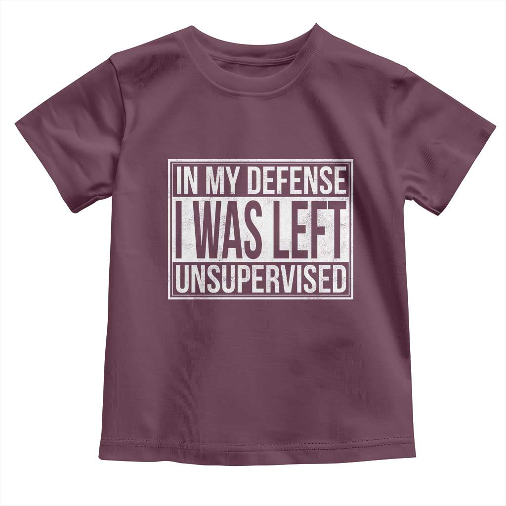 Funny In My Defense I Was Left Unsupervised Toddler T Shirt TS11 Maroon Print Your Wear