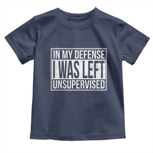 Funny In My Defense I Was Left Unsupervised Toddler T Shirt TS11 Navy Print Your Wear