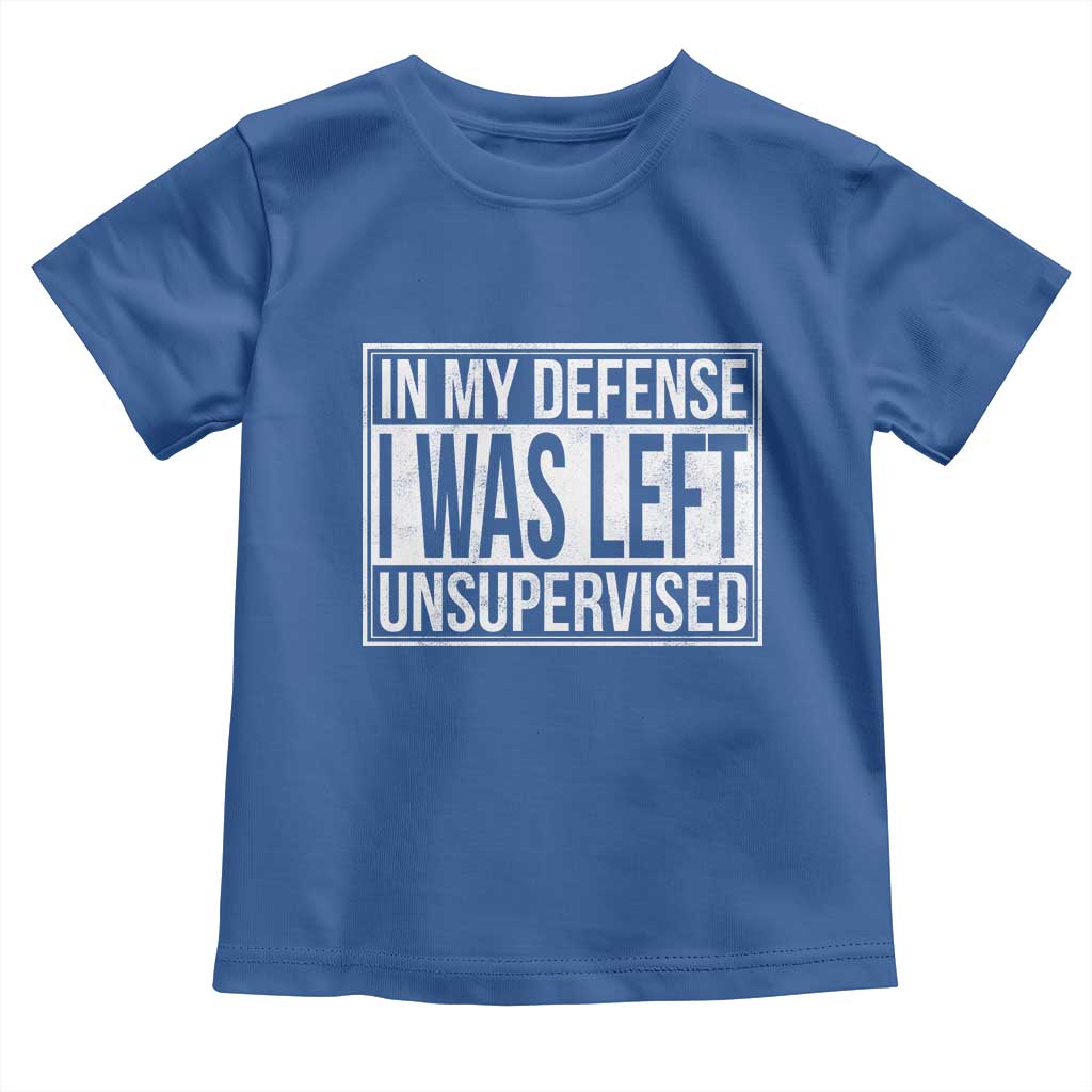 Funny In My Defense I Was Left Unsupervised Toddler T Shirt TS11 Royal Blue Print Your Wear