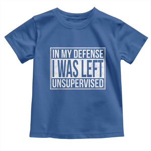 Funny In My Defense I Was Left Unsupervised Toddler T Shirt TS11 Royal Blue Print Your Wear