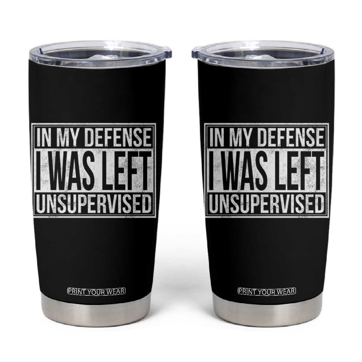 Funny In My Defense I Was Left Unsupervised Tumbler Cup TS11 Black Print Your Wear