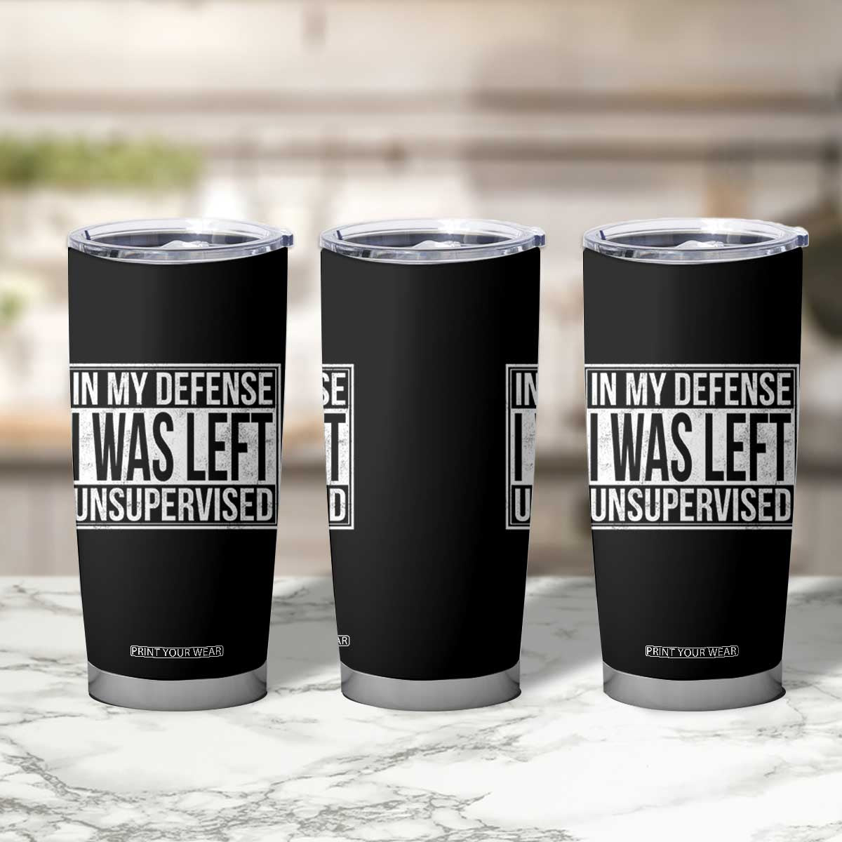 Funny In My Defense I Was Left Unsupervised Tumbler Cup TS11 Print Your Wear
