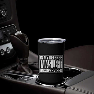 Funny In My Defense I Was Left Unsupervised Tumbler Cup TS11 Print Your Wear