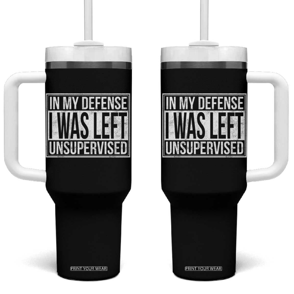 Funny In My Defense I Was Left Unsupervised Tumbler With Handle TS11 One Size: 40 oz Black Print Your Wear
