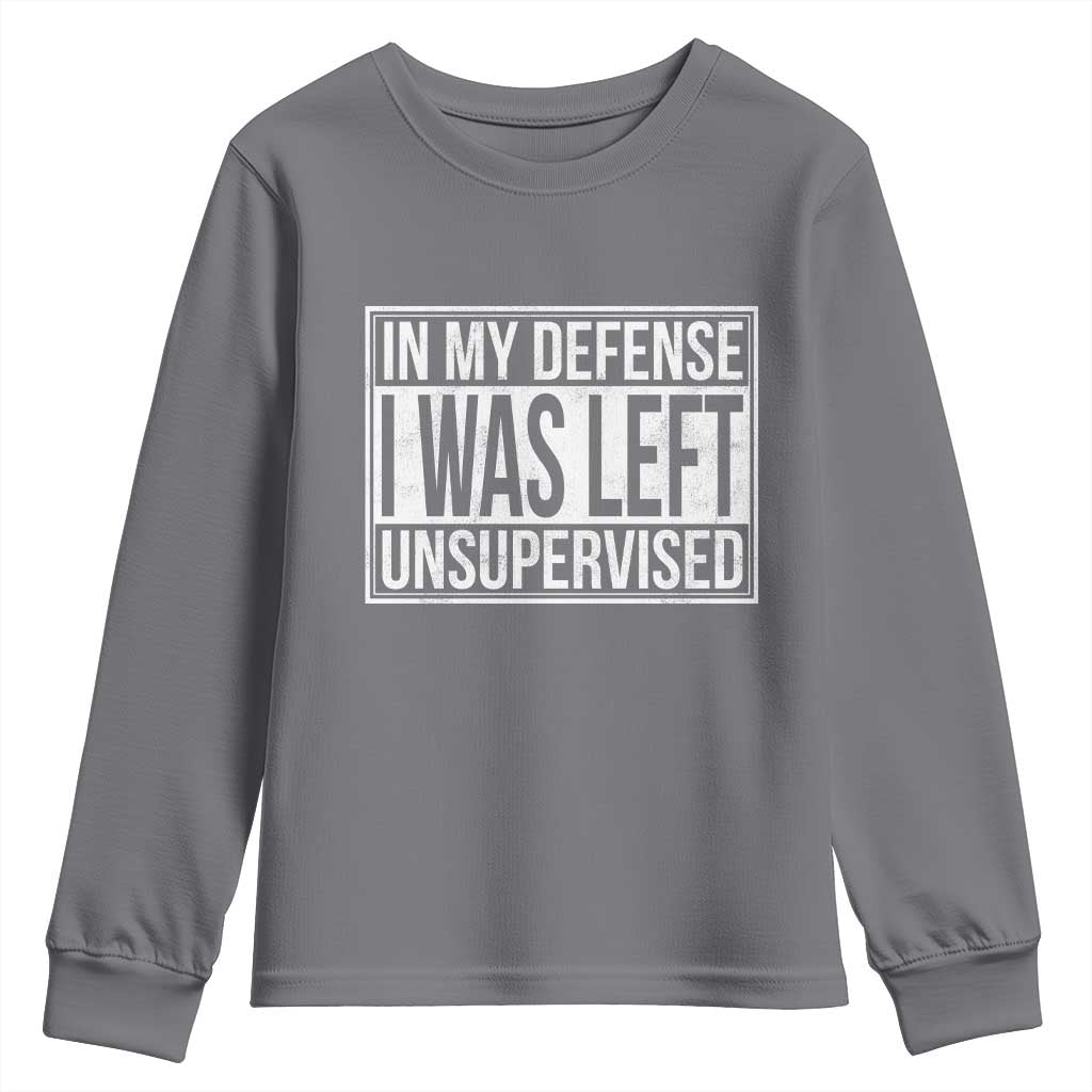 Funny In My Defense I Was Left Unsupervised Youth Sweatshirt TS11 Charcoal Print Your Wear
