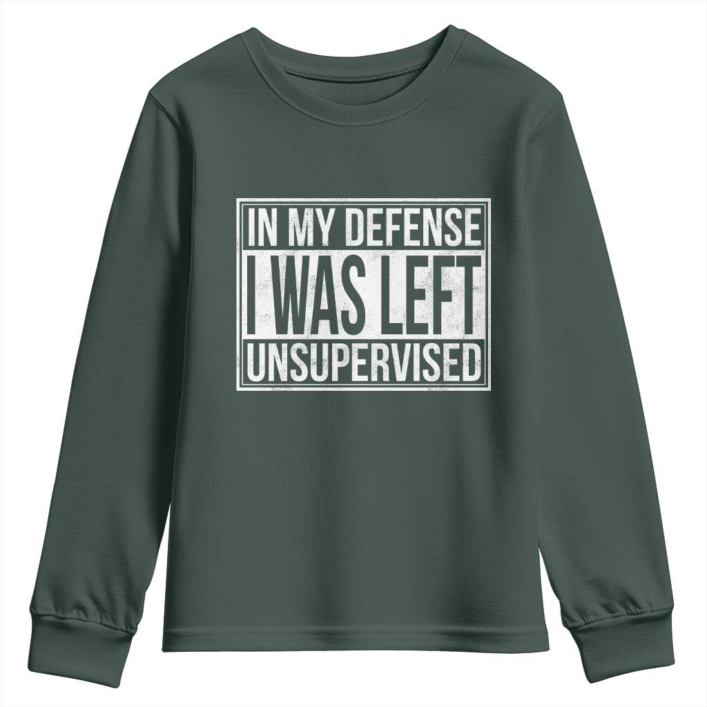 Funny In My Defense I Was Left Unsupervised Youth Sweatshirt TS11 Dark Forest Green Print Your Wear
