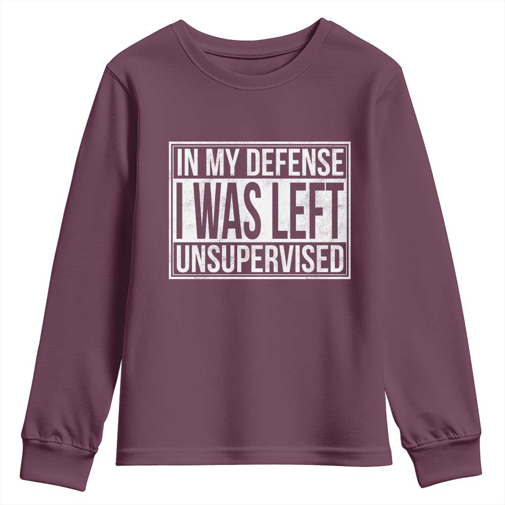 Funny In My Defense I Was Left Unsupervised Youth Sweatshirt TS11 Maroon Print Your Wear