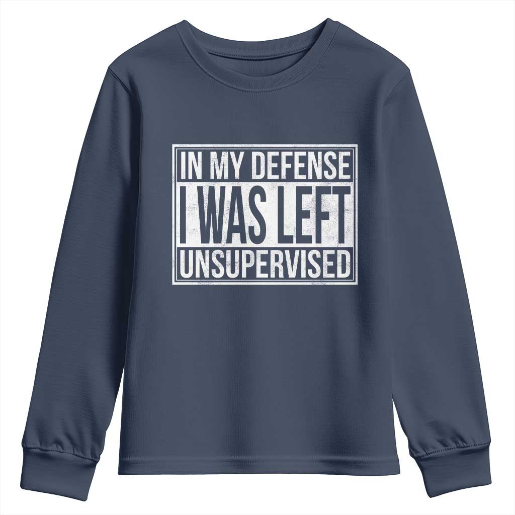 Funny In My Defense I Was Left Unsupervised Youth Sweatshirt TS11 Navy Print Your Wear