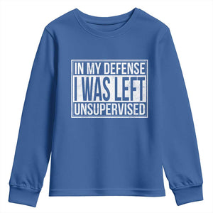 Funny In My Defense I Was Left Unsupervised Youth Sweatshirt TS11 Royal Blue Print Your Wear