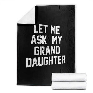 Let Me Ask My Granddaughter Throw Blanket Funny Grandpa Gift Fathers Day TS11 Black Print Your Wear