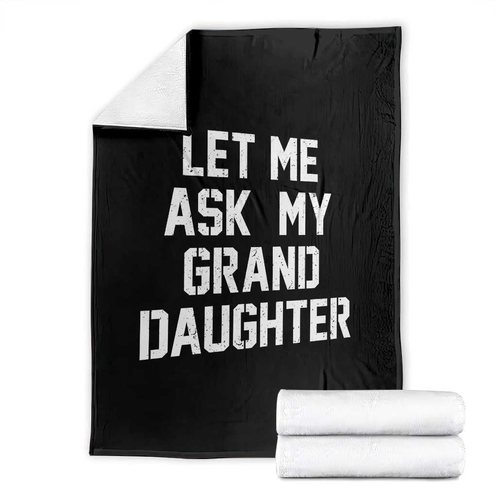 Let Me Ask My Granddaughter Throw Blanket Funny Grandpa Gift Fathers Day TS11 Black Print Your Wear