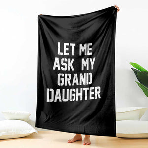 Let Me Ask My Granddaughter Throw Blanket Funny Grandpa Gift Fathers Day TS11 Print Your Wear