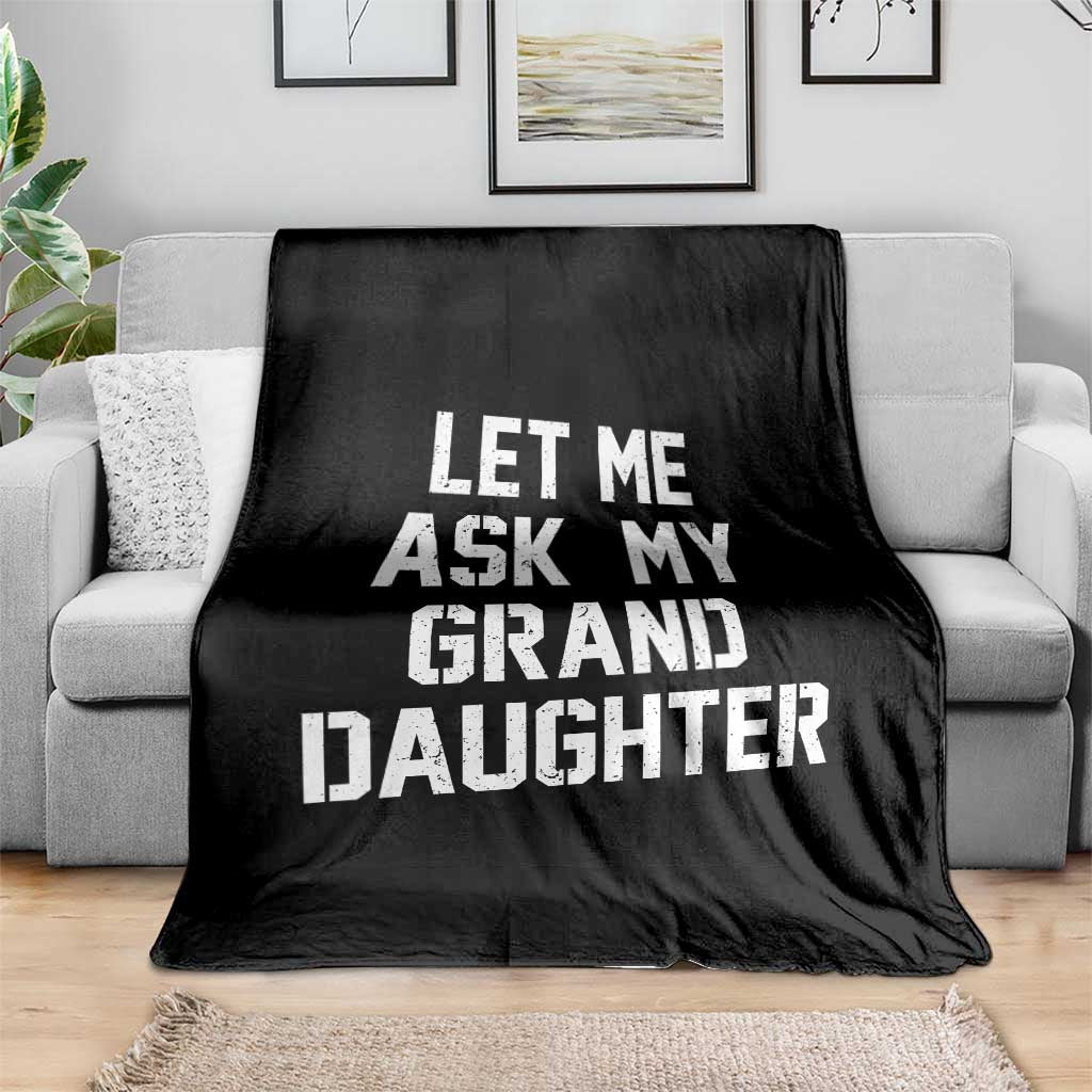 Let Me Ask My Granddaughter Throw Blanket Funny Grandpa Gift Fathers Day TS11 Print Your Wear