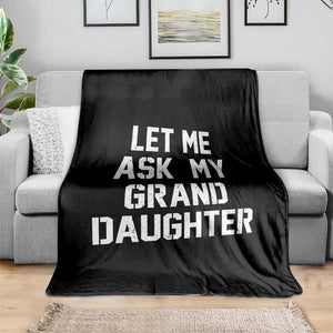 Let Me Ask My Granddaughter Throw Blanket Funny Grandpa Gift Fathers Day TS11 Print Your Wear