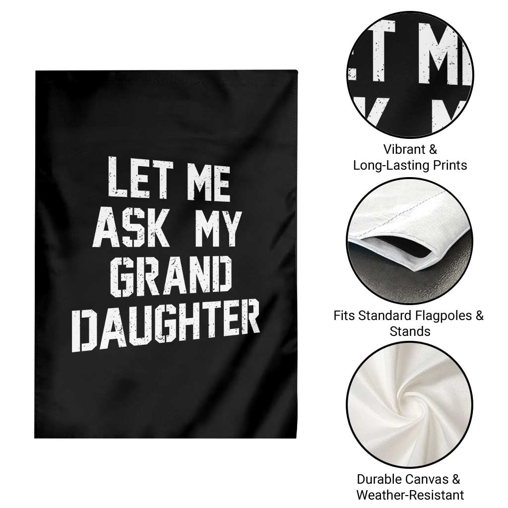 Let Me Ask My Granddaughter Garden Flag Funny Grandpa Gift Fathers Day TS11 Print Your Wear