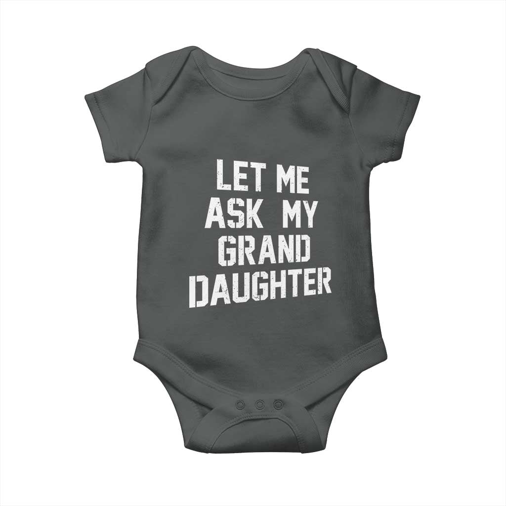 Let Me Ask My Granddaughter Baby Onesie Funny Grandpa Gift Fathers Day TS11 Dark Heather Print Your Wear