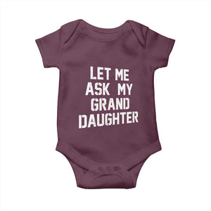 Let Me Ask My Granddaughter Baby Onesie Funny Grandpa Gift Fathers Day TS11 Maroon Print Your Wear