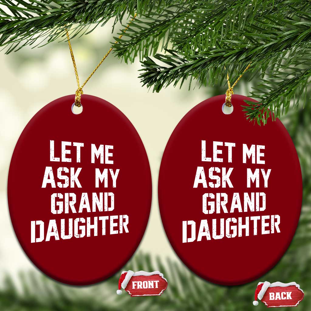 Let Me Ask My Granddaughter Ceramic Ornament Funny Grandpa Gift Fathers Day TS11 Print Your Wear