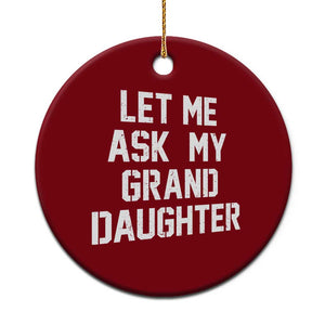 Let Me Ask My Granddaughter Ceramic Ornament Funny Grandpa Gift Fathers Day TS11 1pc Red Print Your Wear