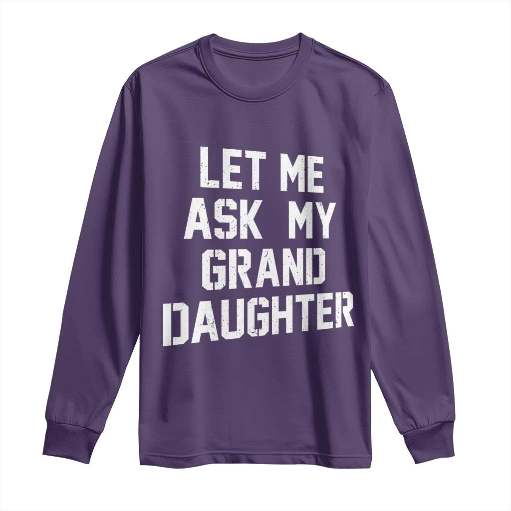 Let Me Ask My Granddaughter Long Sleeve Shirt Funny Grandpa Gift Fathers Day TS11 Purple Print Your Wear