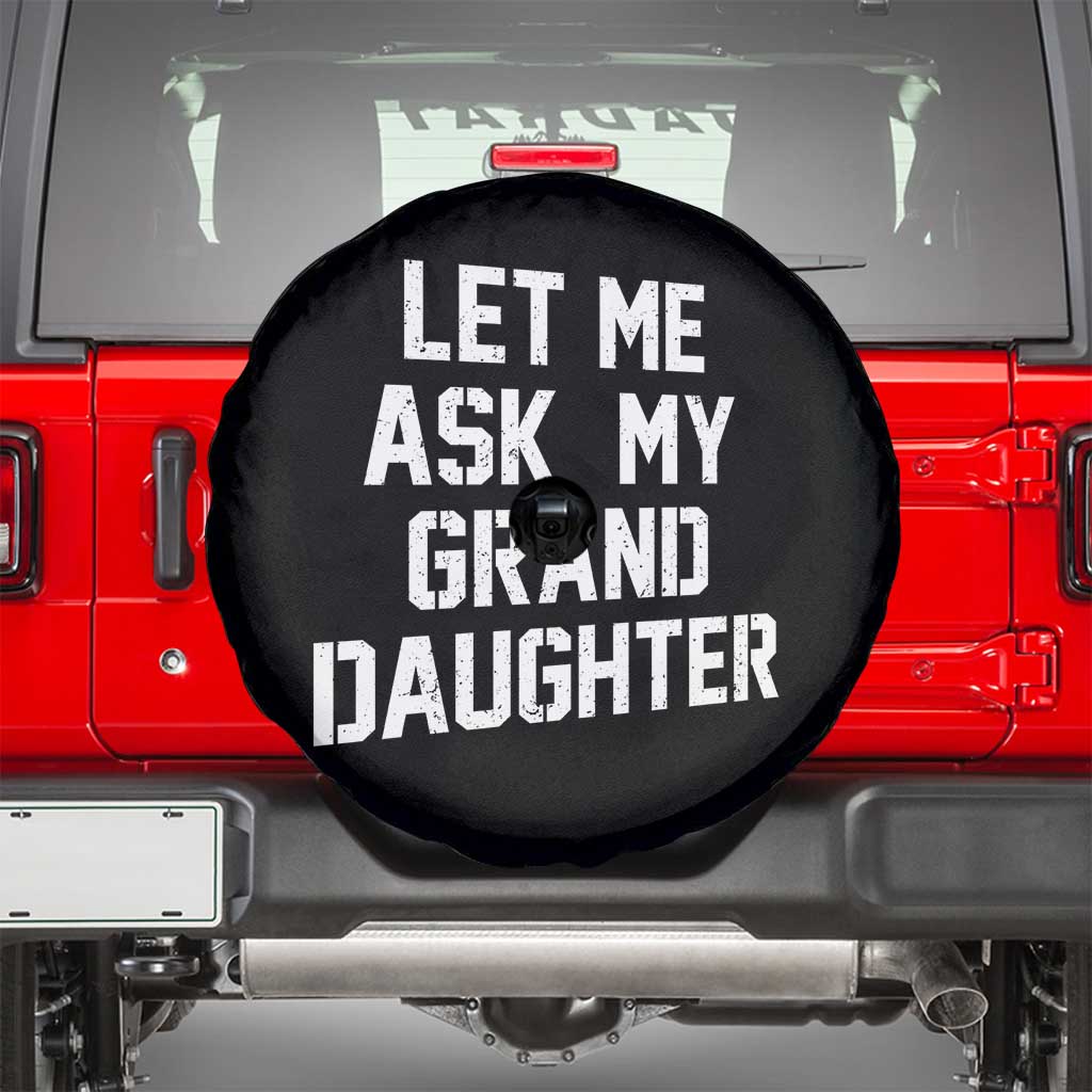 Let Me Ask My Granddaughter Spare Tire Cover Funny Grandpa Gift Fathers Day TS11 Black Print Your Wear