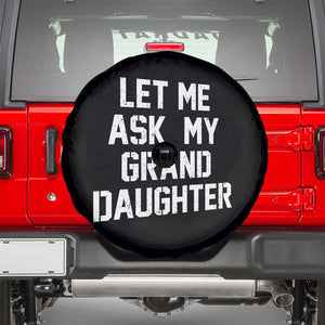 Let Me Ask My Granddaughter Spare Tire Cover Funny Grandpa Gift Fathers Day TS11 Black Print Your Wear