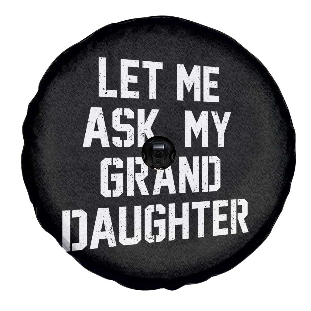 Let Me Ask My Granddaughter Spare Tire Cover Funny Grandpa Gift Fathers Day TS11 Print Your Wear