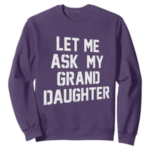 Let Me Ask My Granddaughter Sweatshirt Funny Grandpa Gift Fathers Day TS11 Purple Print Your Wear