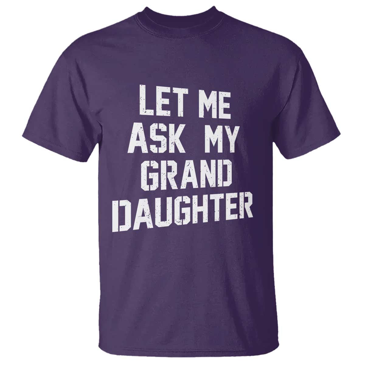 Let Me Ask My Granddaughter T Shirt Funny Grandpa Gift Fathers Day TS11 Purple Print Your Wear