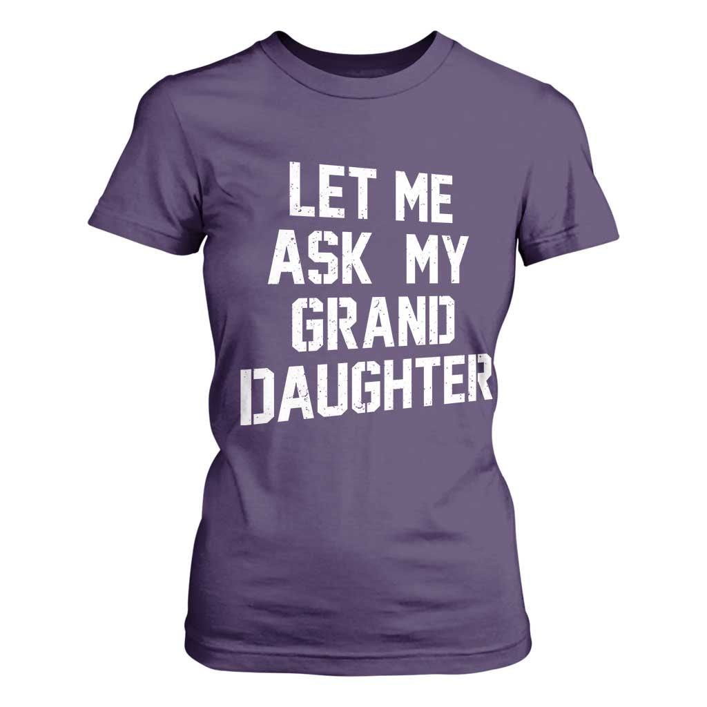 Let Me Ask My Granddaughter T Shirt For Women Funny Grandpa Gift Fathers Day TS11 Purple Print Your Wear