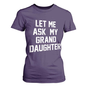 Let Me Ask My Granddaughter T Shirt For Women Funny Grandpa Gift Fathers Day TS11 Purple Print Your Wear