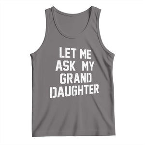 Let Me Ask My Granddaughter Tank Top Funny Grandpa Gift Fathers Day TS11 Deep Heather Print Your Wear