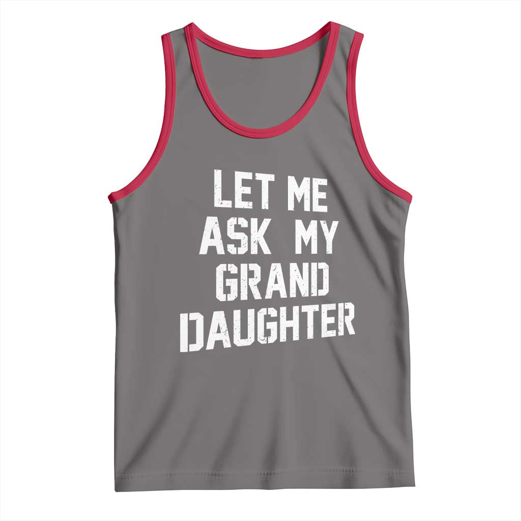 Let Me Ask My Granddaughter Tank Top Funny Grandpa Gift Fathers Day TS11 Deep Heather Red Print Your Wear