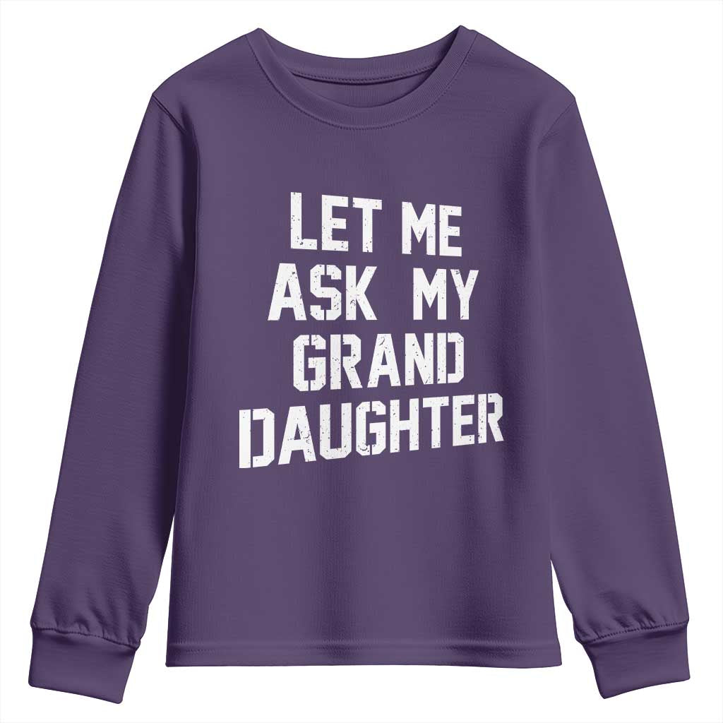 Let Me Ask My Granddaughter Youth Sweatshirt Funny Grandpa Gift Fathers Day TS11 Purple Print Your Wear