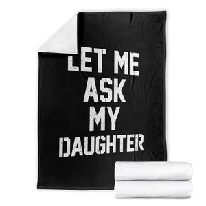Let Me Ask My Daughter Throw Blanket Funny Dad Girl Gift Fathers Day TS11 Black Print Your Wear