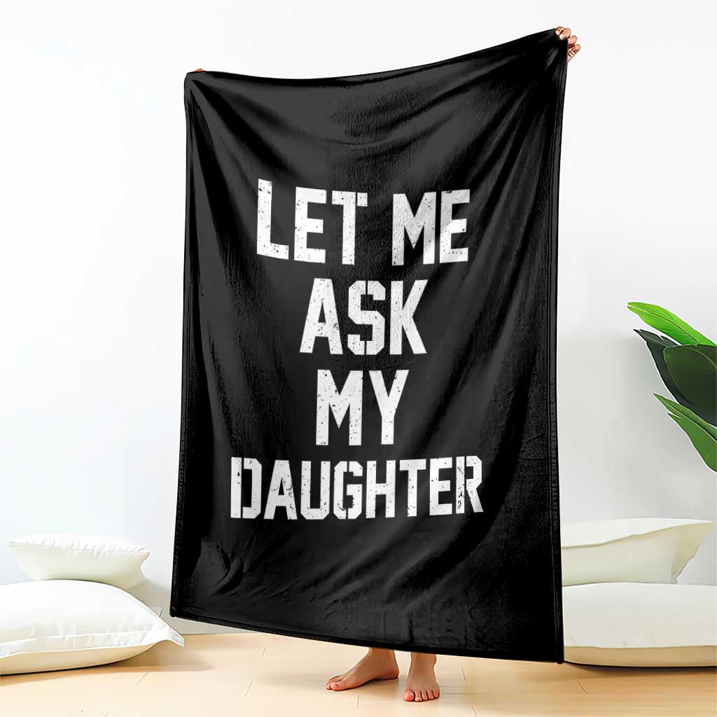 Let Me Ask My Daughter Throw Blanket Funny Dad Girl Gift Fathers Day TS11 Print Your Wear