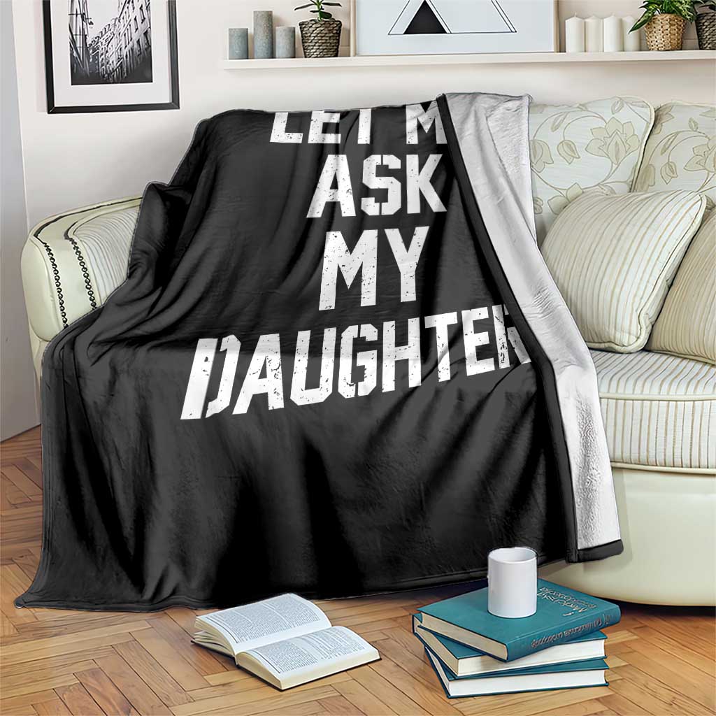 Let Me Ask My Daughter Throw Blanket Funny Dad Girl Gift Fathers Day TS11 Print Your Wear