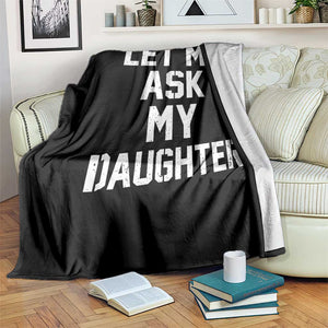 Let Me Ask My Daughter Throw Blanket Funny Dad Girl Gift Fathers Day TS11 Print Your Wear