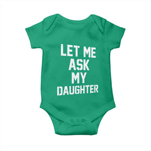 Let Me Ask My Daughter Baby Onesie Funny Dad Girl Gift Fathers Day TS11 Irish Green Print Your Wear