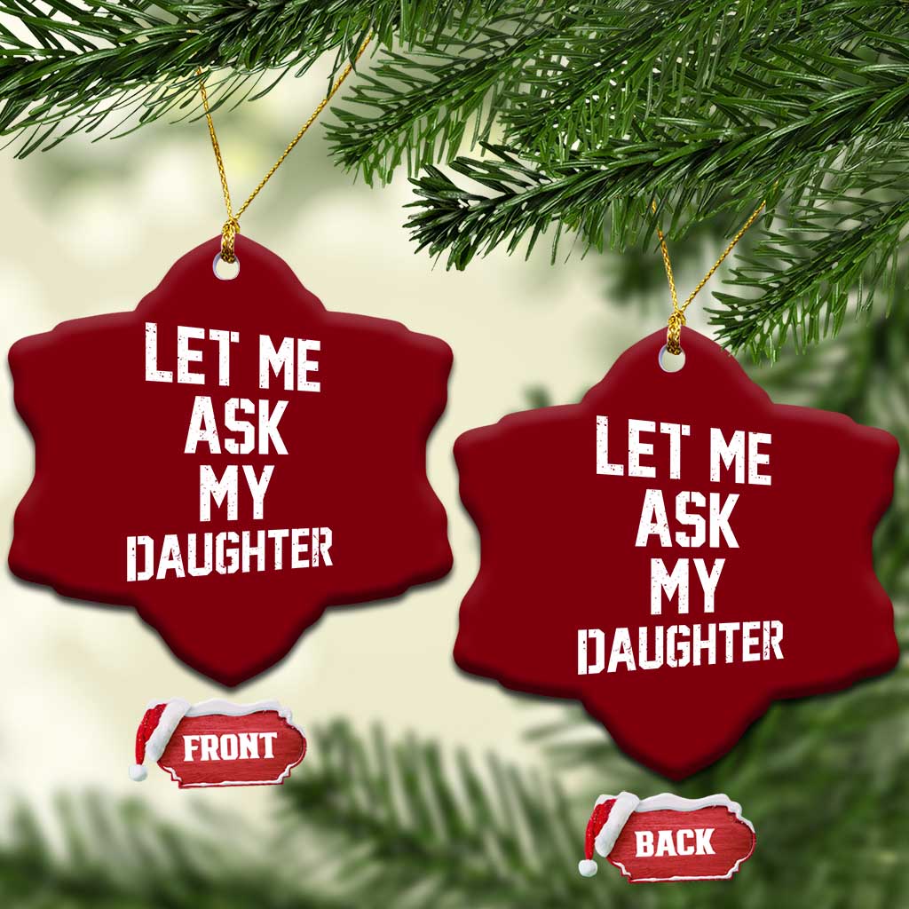 Let Me Ask My Daughter Ceramic Ornament Funny Dad Girl Gift Fathers Day TS11 Print Your Wear
