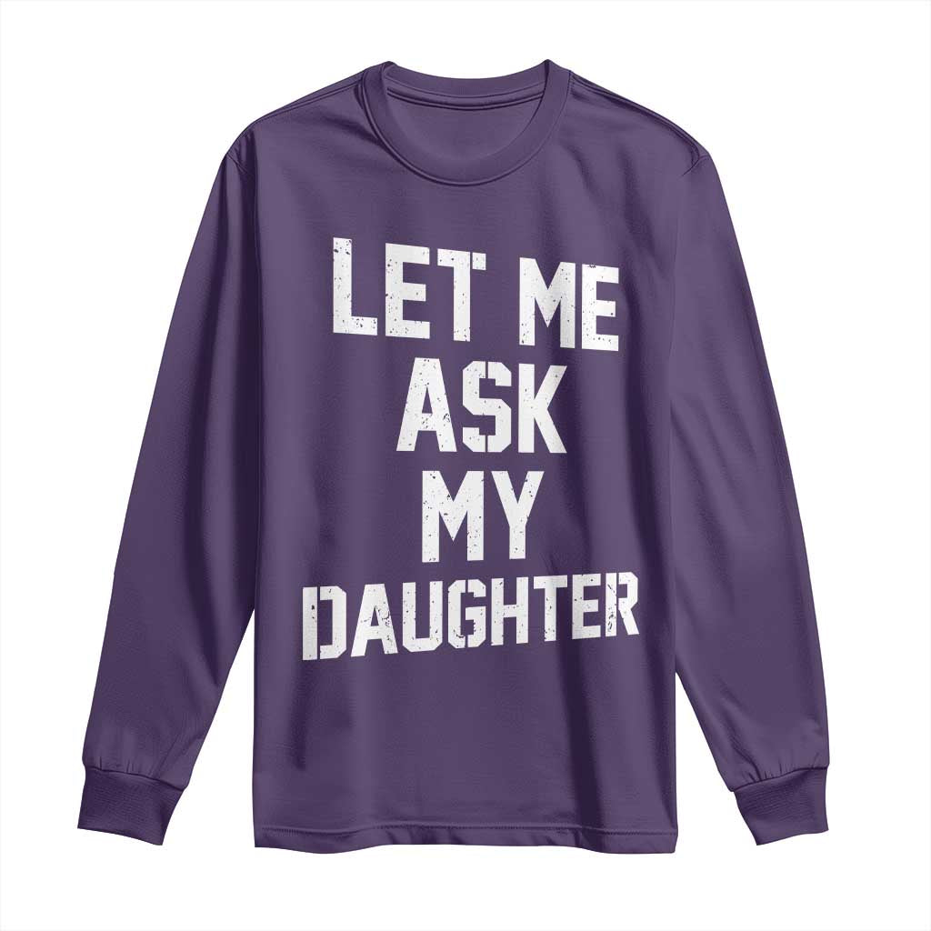 Let Me Ask My Daughter Long Sleeve Shirt Funny Dad Girl Gift Fathers Day TS11 Purple Print Your Wear