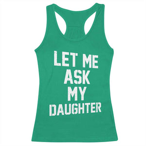 Let Me Ask My Daughter Racerback Tank Top Funny Dad Girl Gift Fathers Day TS11 Irish Green Print Your Wear