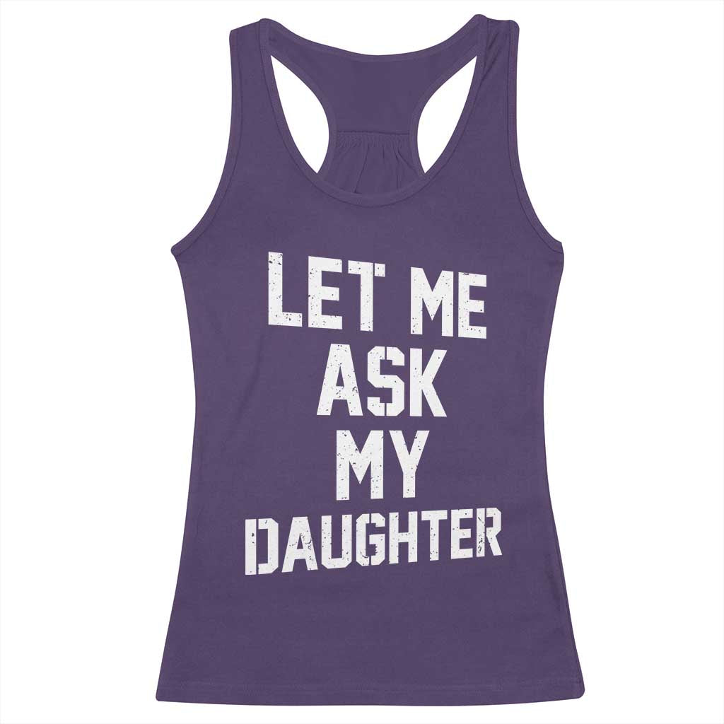 Let Me Ask My Daughter Racerback Tank Top Funny Dad Girl Gift Fathers Day TS11 Purple Print Your Wear