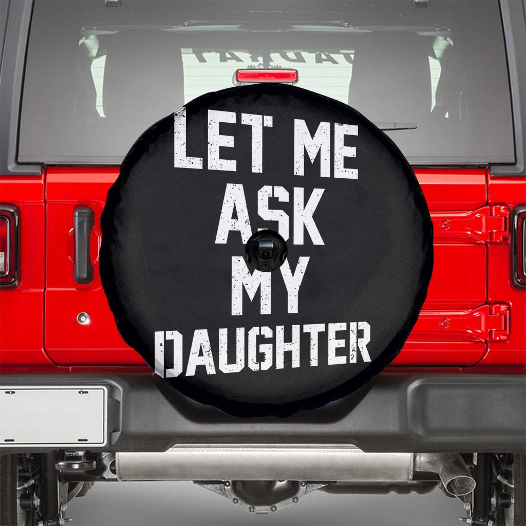 Let Me Ask My Daughter Spare Tire Cover Funny Dad Girl Gift Fathers Day TS11 Black Print Your Wear