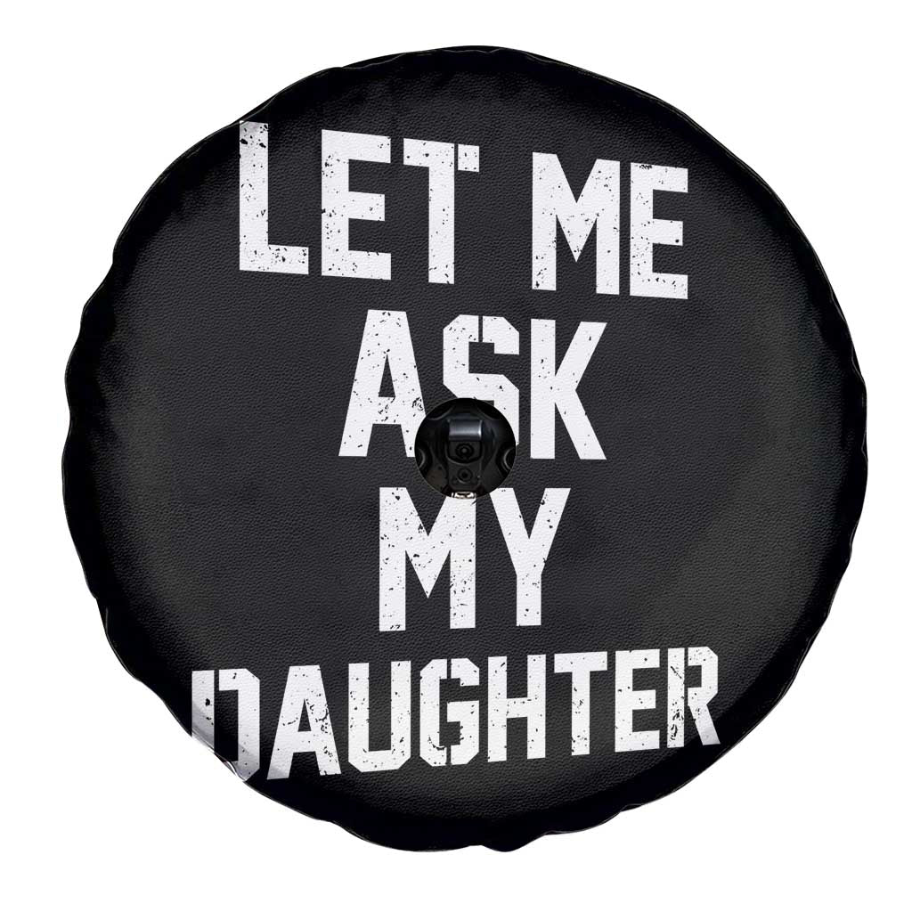 Let Me Ask My Daughter Spare Tire Cover Funny Dad Girl Gift Fathers Day TS11 Print Your Wear
