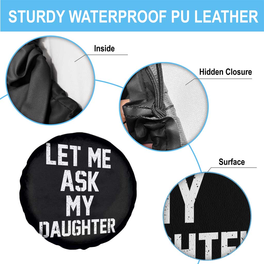Let Me Ask My Daughter Spare Tire Cover Funny Dad Girl Gift Fathers Day TS11 Print Your Wear
