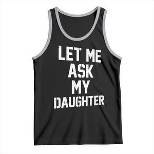 Let Me Ask My Daughter Tank Top Funny Dad Girl Gift Fathers Day TS11 Black Athletic Heather Print Your Wear